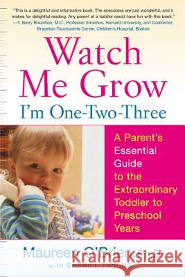 Watch Me Grow: I'm One-Two-Three: A Parent's Essential Guide to the Extraordinary Toddler to Preschool Years Maureen O'Brien Sherill Tippins 9780060507879 Quill