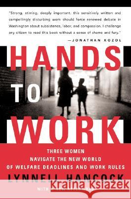 Hands to Work: Three Women Navigate the New World of Welfare Deadlines and Work Rules LynNell Hancock 9780060512163 Harper Perennial