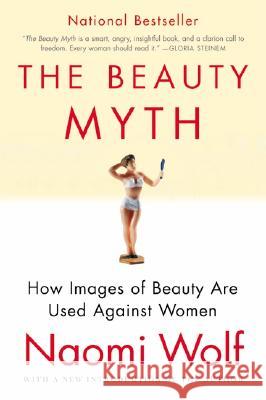 The Beauty Myth: How Images of Beauty Are Used Against Women Wolf, Naomi 9780060512187 Harper Perennial