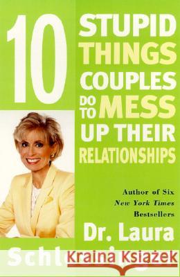 Ten Stupid Things Couples Do to Mess Up Their Relationships Laura C. Schlessinger 9780060512606 HarperCollins Publishers