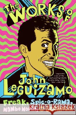The Works of John Leguizamo: Freak, Spic-O-Rama, Mambo Mouth, and Sexaholix John Leguizamo 9780060520700 Harper Paperbacks