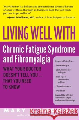 Living Well with Chronic Fatigue Syndrome and Fibromyalgia: What Your Doctor Doesn't Tell You...That You Need to Know Shomon, Mary J. 9780060521257 HarperResource