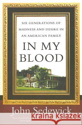 In My Blood: Six Generations of Madness and Desire in an American Family John Sedgwick 9780060521677 Harper Perennial