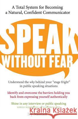 Speak Without Fear: A Total System for Becoming a Natural, Confident Communicator Ivy Naistadt 9780060524494 HarperCollins Publishers