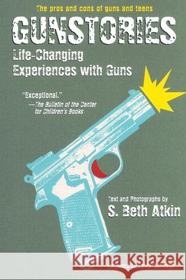 Gunstories: Life-Changing Experiences with Guns S. Beth Atkin S. Beth Atkin 9780060526610 Collins