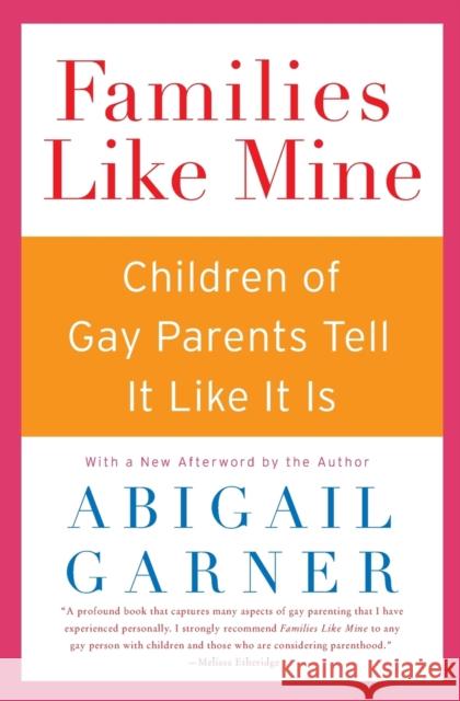 Families Like Mine: Children of Gay Parents Tell It Like It Is Abigail Garner 9780060527587 HarperCollins Publishers