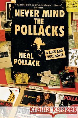Never Mind the Pollacks: A Rock and Roll Novel Neal Pollack 9780060527914 Harper Perennial