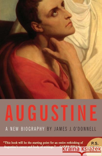 Augustine: A New Biography James J. O'Donnell 9780060535384 Harper Perennial
