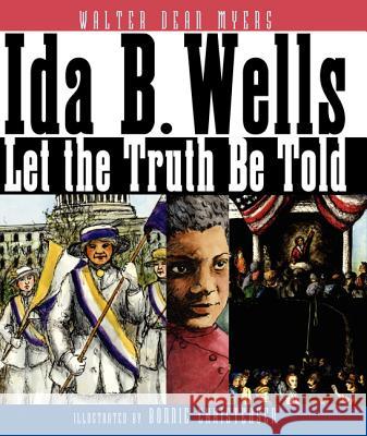 Ida B. Wells: Let the Truth Be Told Myers, Walter Dean 9780060544683