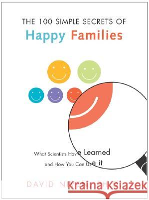 100 Simple Secrets of Happy Families: What Scientists Have Learned and How You Can Use It David Niven 9780060545321 HarperOne