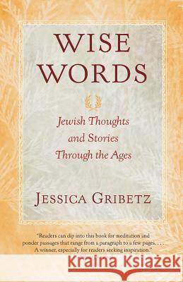 Wise Words: Jewish Thoughts and Stories Through the Ages Jessica Gribetz 9780060566937 Harper Paperbacks