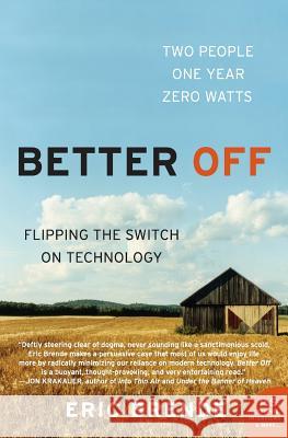 Better Off: Flipping the Switch on Technology Eric Brende 9780060570057 Harper Perennial