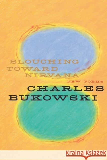 Slouching Toward Nirvana: New Poems Charles Bukowski 9780060577049 Ecco