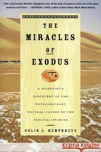 The Miracles of Exodus: A Scientist's Discovery of the Extraordinary Natural Causes of the Biblical Stories Colin Humphreys 9780060582739 HarperOne