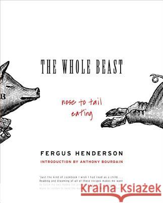 The Whole Beast: Nose to Tail Eating Fergus Henderson 9780060585365