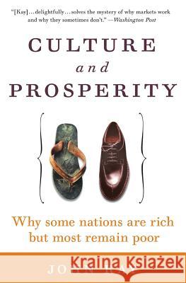 Culture and Prosperity: Why Some Nations Are Rich But Most Remain Poor John A. Kay 9780060587062 HarperCollins Publishers