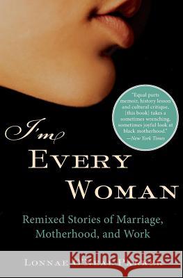 I'm Every Woman: Remixed Stories of Marriage, Motherhood, and Work Lonnae O'Neal Parker 9780060592936 Amistad Press