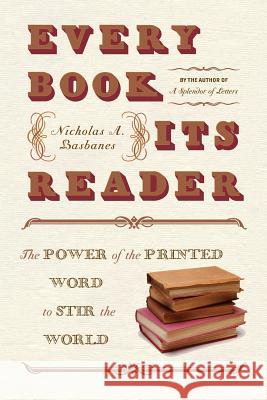 Every Book Its Reader: The Power of the Printed Word to Stir the World Basbanes, Nicholas A. 9780060593247 Harper Perennial
