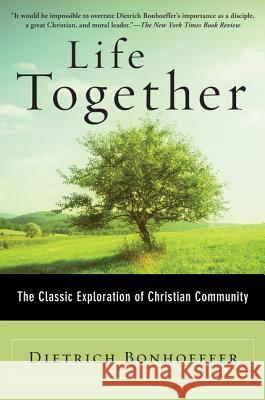 Life Together: The Classic Exploration of Christian Community Bonhoeffer, Dietrich 9780060608521