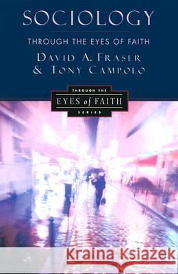 Sociology Through the Eyes of Faith David Allen Fraser Anthony Campolo 9780060613150 HarperOne
