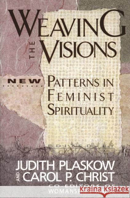 Weaving the Visions: New Patterns in Feminist Spirituality Plaskow, Judith 9780060613839 HarperOne