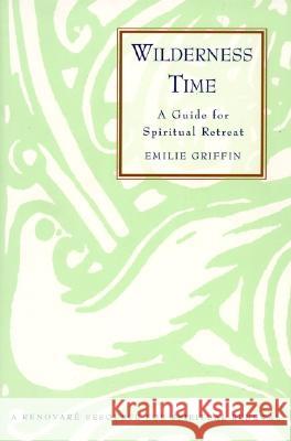 Wilderness Time: A Guide for Spiritual Retreat Emilie Griffin 9780060633615 HarperOne