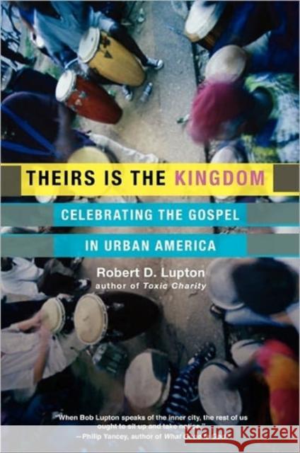 Theirs Is the Kingdom: Celebrating the Gospel in Urban America Lupton, Robert D. 9780060653071 HarperOne
