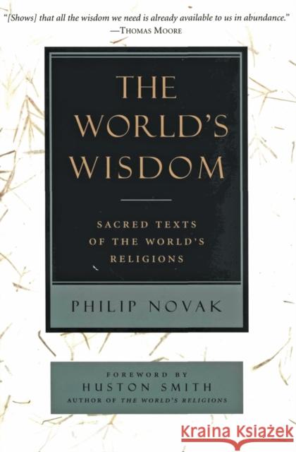 The World's Wisdom: Sacred Texts of the World's Religions Phillip Novak Philip Novak 9780060663421 HarperOne
