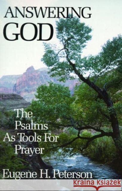 Answering God: The Psalms as Tools for Prayer Eugene H. Peterson 9780060665128 HarperOne