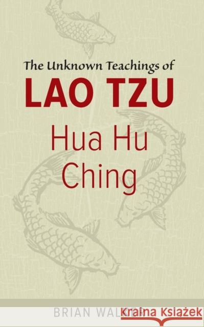 Hua Hu Ching: The Unknown Teachings of Lao Tzu Walker, Brian 9780060692452 HarperOne
