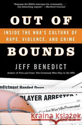 Out of Bounds: Inside the Nba's Culture of Rape, Violence, and Crime Jeff Benedict 9780060726041 Harper Perennial