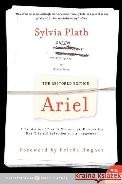 Ariel: The Restored Edition: A Facsimile of Plath's Manuscript, Reinstating Her Original Selection and Arrangement Sylvia Plath Frieda Hughes 9780060732608 Harper Perennial