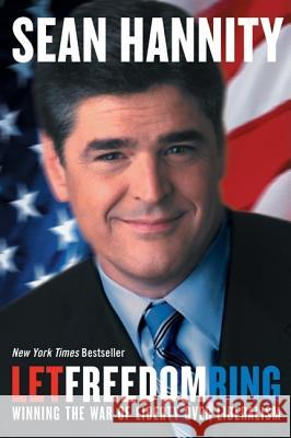Let Freedom Ring: Winning the War of Liberty Over Liberalism Sean Hannity 9780060735654