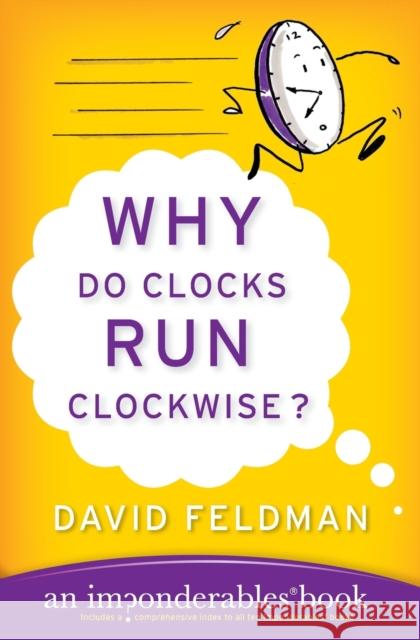 Why Do Clocks Run Clockwise? David Feldman Kassie Schwan 9780060740924