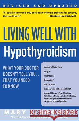 Living Well with Hypothyroidism REV Ed: What Your Doctor Doesn't Tell You... That You Need to Know Shomon, Mary J. 9780060740955 HarperCollins Publishers