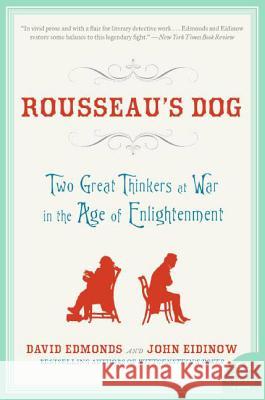 Rousseau's Dog: Two Great Thinkers at War in the Age of Enlightenment David Edmonds John Eidinow 9780060744915 Harper Perennial