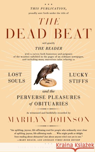 The Dead Beat: Lost Souls, Lucky Stiffs, and the Perverse Pleasures of Obituaries Marilyn Johnson 9780060758769 Harper Perennial