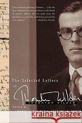 The Selected Letters of Thornton Wilder Thornton Wilder Jackson R. Bryer Robin Gibbs Wilder 9780060765088