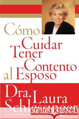 Como Cuidar y Tener Contento al Esposo Laura C. Schlessinger 9780060773120 Rayo