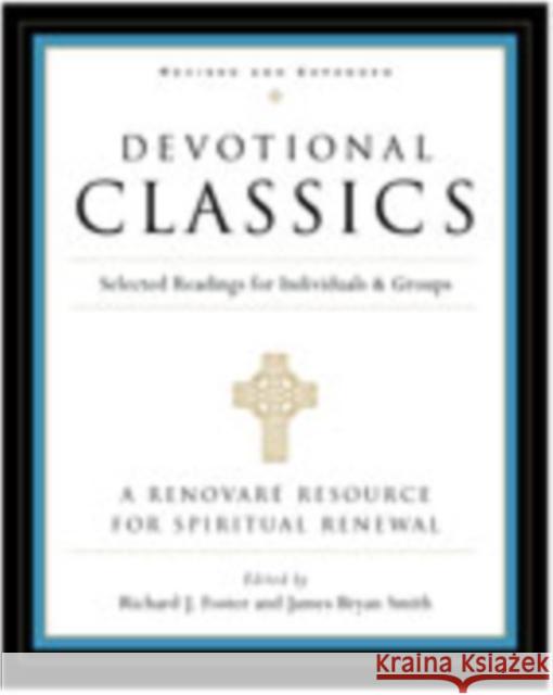 Devotional Classics: Revised Edition: Selected Readings for Individuals and Groups Foster, Richard J. 9780060777500 HarperOne