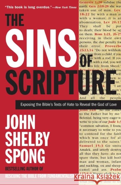 The Sins of Scripture: Exposing the Bible's Texts of Hate to Reveal the God of Love Spong, John Shelby 9780060778408 HarperOne