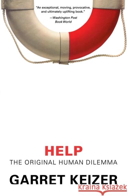 Help: The Original Human Dilemma Garret Keizer 9780060816148 HarperOne