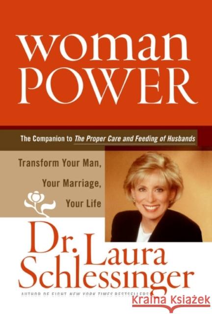 Woman Power: Transform Your Man, Your Marriage, Your Life Laura C. Schlessinger 9780060833633 HarperCollins Publishers
