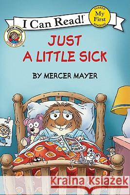Little Critter: Just a Little Sick Mercer Mayer Mercer Mayer 9780060835569 HarperCollins