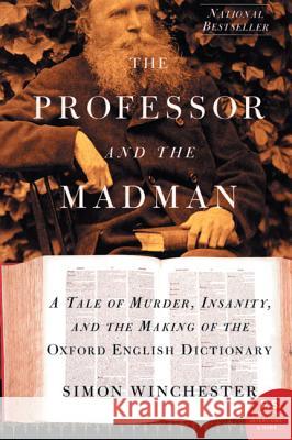 The Professor and the Madman: A Tale of Murder, Insanity, and the Making of the Oxford English Dictionary Winchester, Simon 9780060839789 Harper Perennial