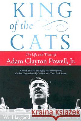 King of the Cats: The Life and Times of Adam Clayton Powell, Jr. Wil Haygood 9780060842413 Amistad Press