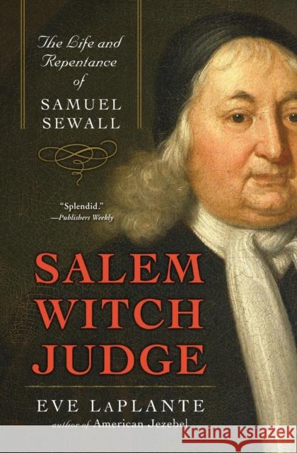 Salem Witch Judge: The Life and Repentance of Samuel Sewall Eve LaPlante 9780060859602 HarperOne