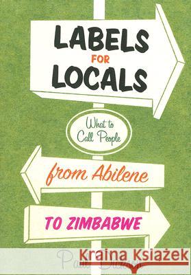 Labels for Locals: What to Call People from Abilene to Zimbabwe Dickson, Paul 9780060881641