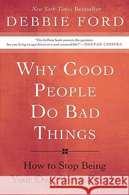 Why Good People Do Bad Things: How to Stop Being Your Own Worst Enemy Ford, Debbie 9780060897383 HarperOne