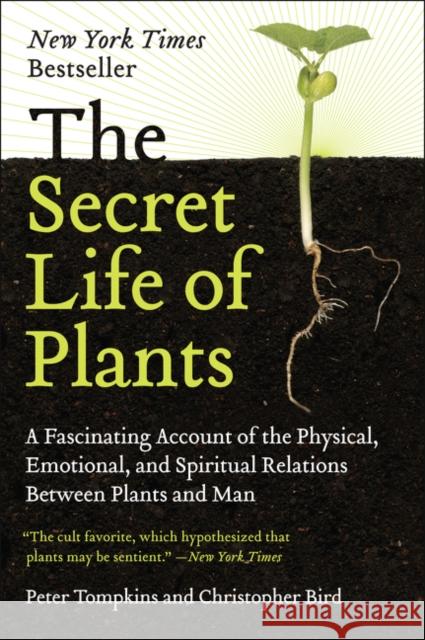The Secret Life of Plants: A Fascinating Account of the Physical, Emotional, and Spiritual Relations Between Plants and Man Peter Tompkins Christopher O. Bird 9780060915872 HarperCollins Publishers
